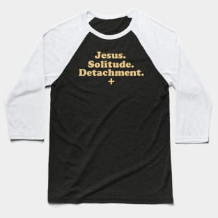Jesus. Solitude. Detachment. Baseball T-Shirt
